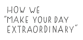 how we make your day extraordinary